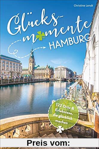 Bruckmann Reiseführer: Glücksmomente Hamburg. Erlebnisse, Aktivitäten, Lebensart und Insider-Tipps. Übersichtskarte für den perfekten Überblick. NEU 2019